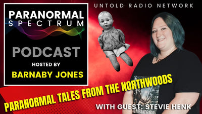 Paranormal Tales From the Northwoods With Guest Stevie Henk | The Paranormal Spectrum #7