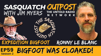Ronny Le Blanc: Bigfoot was cloaked! | The Sasquatch Outpost #59