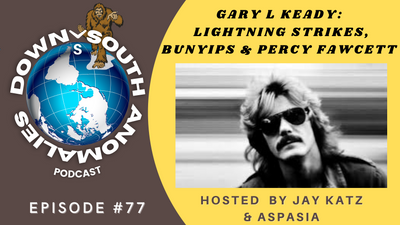 Gary L Keady: Lightning Strikes, Bunyip's & Percy Fawcett | Down South Anomalies #77