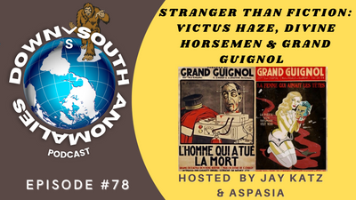 Stranger Than Fiction: Victus Haze, Divine Horsemen & Grand Guignol | Down South Anomalies #78