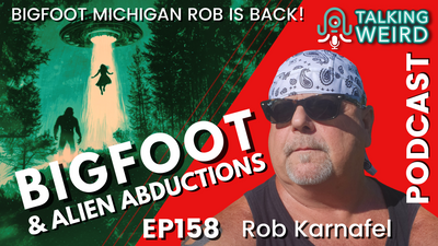 Bigfoot & Alien Abductions with Rob Karnafel | Talking Weird #158