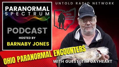 Ohio Paranormal Encounters with guest Timothy Gayheart | Paranormal Spectrum #73
