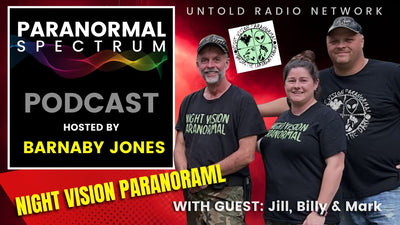 Night Vision Paranormal with Guests Jill, Billy & Mark | Paranormal Spectrum #75