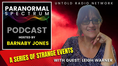 A Series of Strange Events with Guest Leigh Warner | Paranormal Spectrum #52