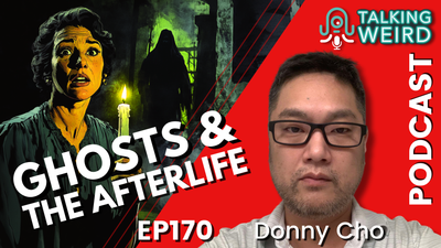 Ghosts & the Afterlife with Donny Cho | Talking Weird #170