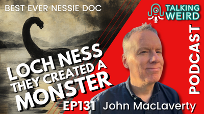 Loch Ness They Created a Monster with John MacLaverty | Talking Weird #131