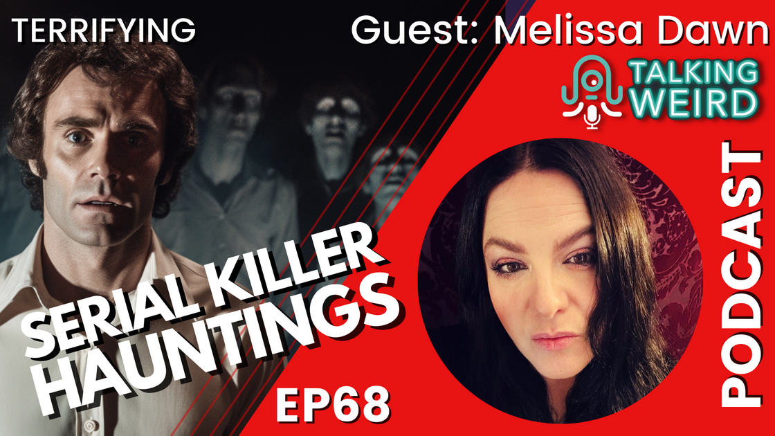 Terrifying Serial Killer Hauntings with Melissa Dawn | Talking Weird ...