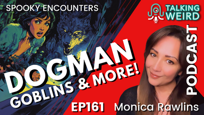 Dogman, Goblins, and More with Monica Rawlins | Talking Weird #161