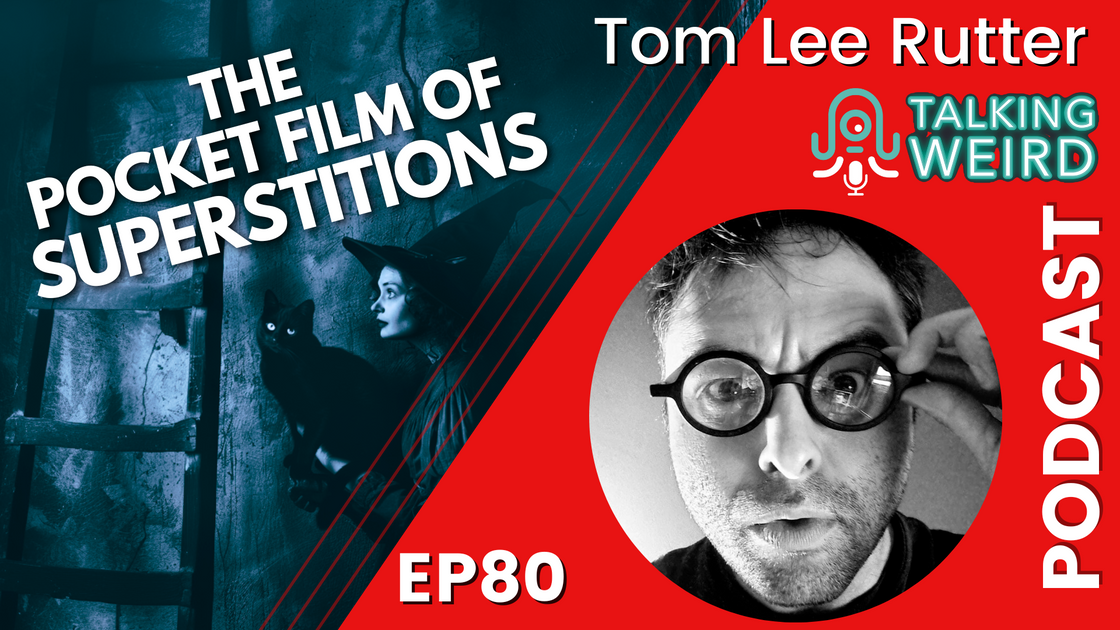 The Pocket Film of Superstitions with Tom Lee Rutter | Talking Weird ...